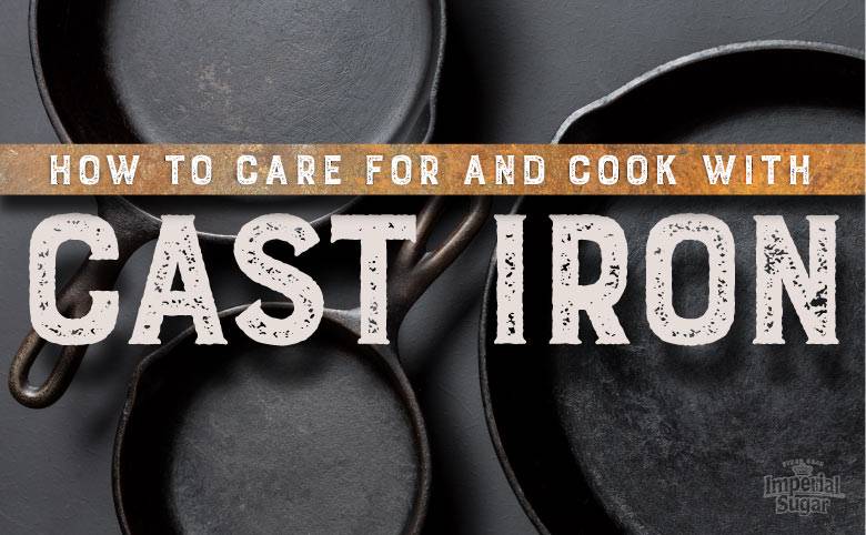 https://www.imperialsugar.com/sites/default/files/blog/20467_BlogGraphics-How-To-Care-For-And-Cook-With-Cast-Iron-blog780-ISC.jpg