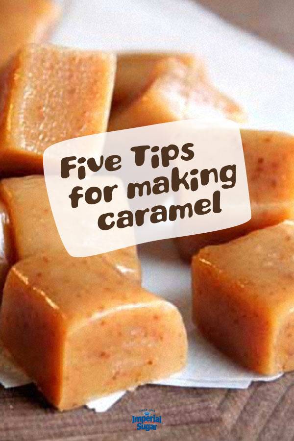 Five Tips to Make Scrumptious Caramel Candy