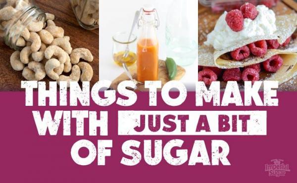 Things To Make With Just A Little Bit Of Sugar