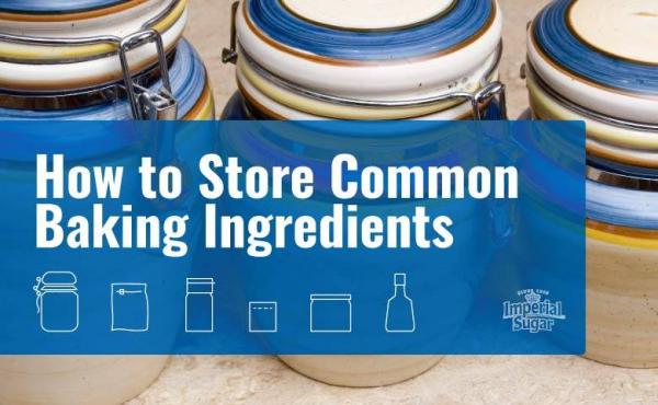 How To Store Common Baking Ingredients